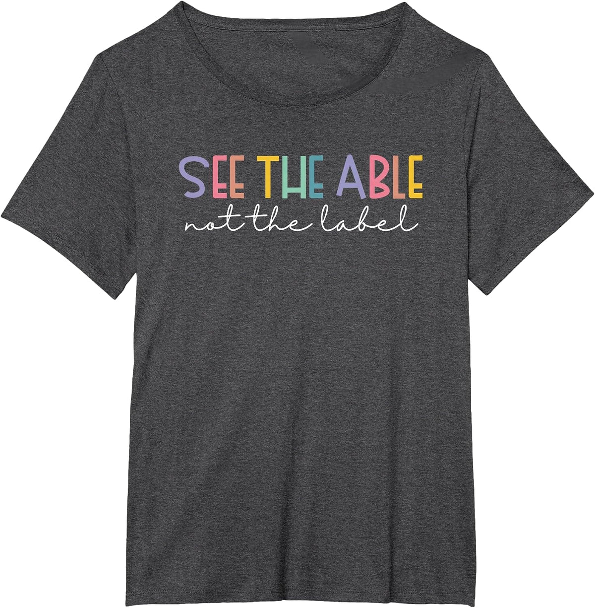 See the Able Not the Label Cute Special Education Teacher T-Shirt - Dark Heather Grey