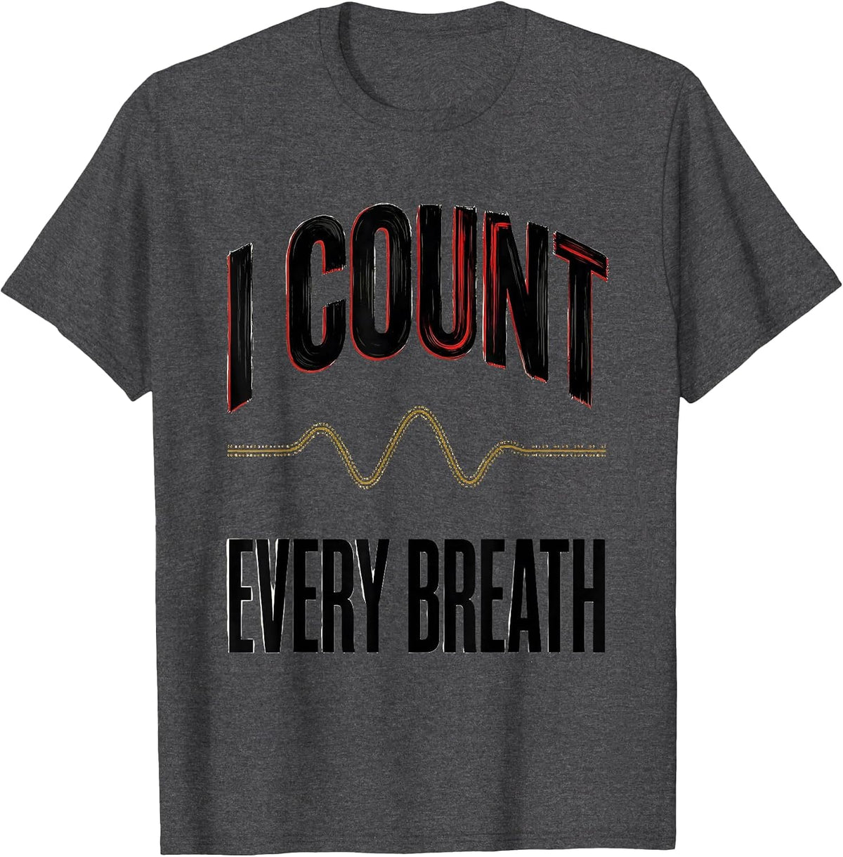 I Count Every Breath Respiratory Therapist RT Care Week T-Shirt - Dark Heather Grey