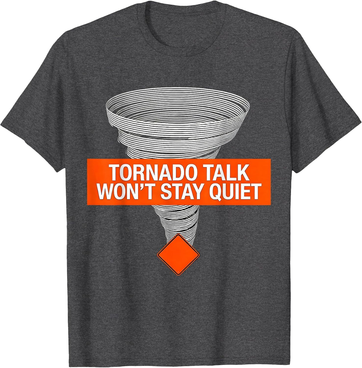 Tornado Talk Won't Stay Quiet Funny Storm Chaser Meteorology T-Shirt - Dark Heather Grey