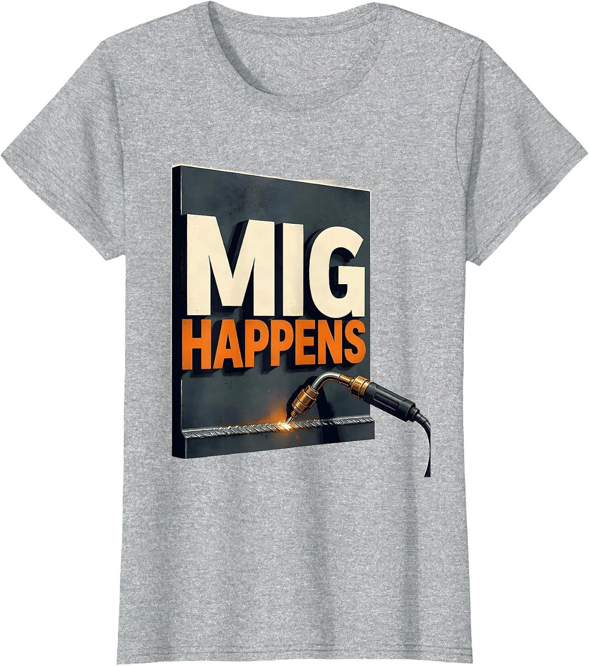 Women's MIG Happens Funny Welder Trade Pride Metal Worker Gift T-Shirt - Heather Grey