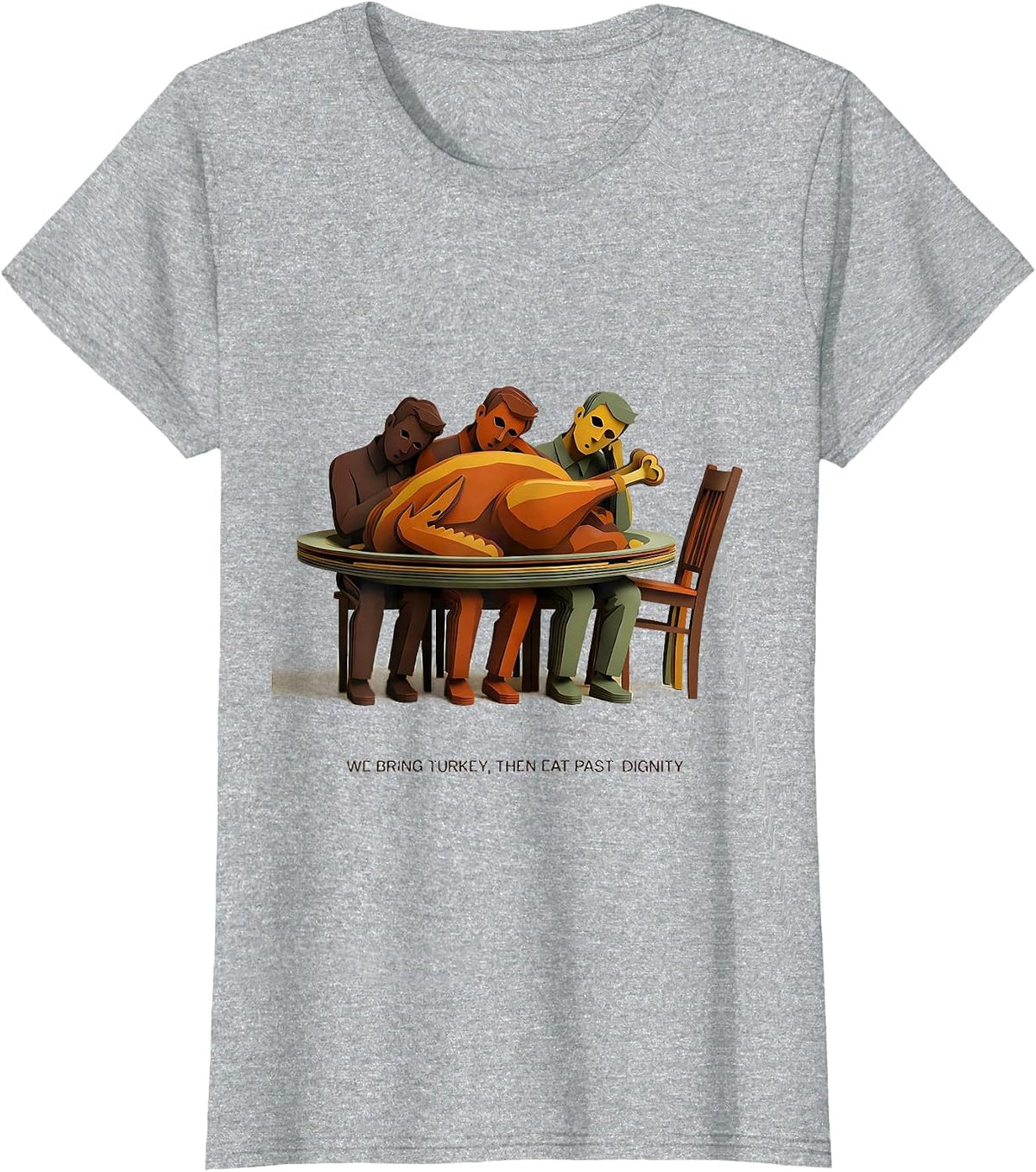 We Bring Turkey, Then Eat Past Dignity Funny Thanksgiving T-Shirt - Heather Grey