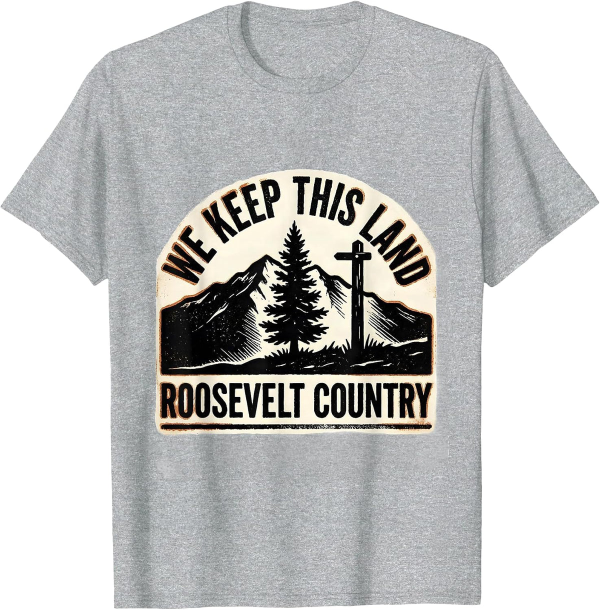 Men's We Keep This Land Roosevelt Country Political Satire Humor T-Shirt - Heather Grey