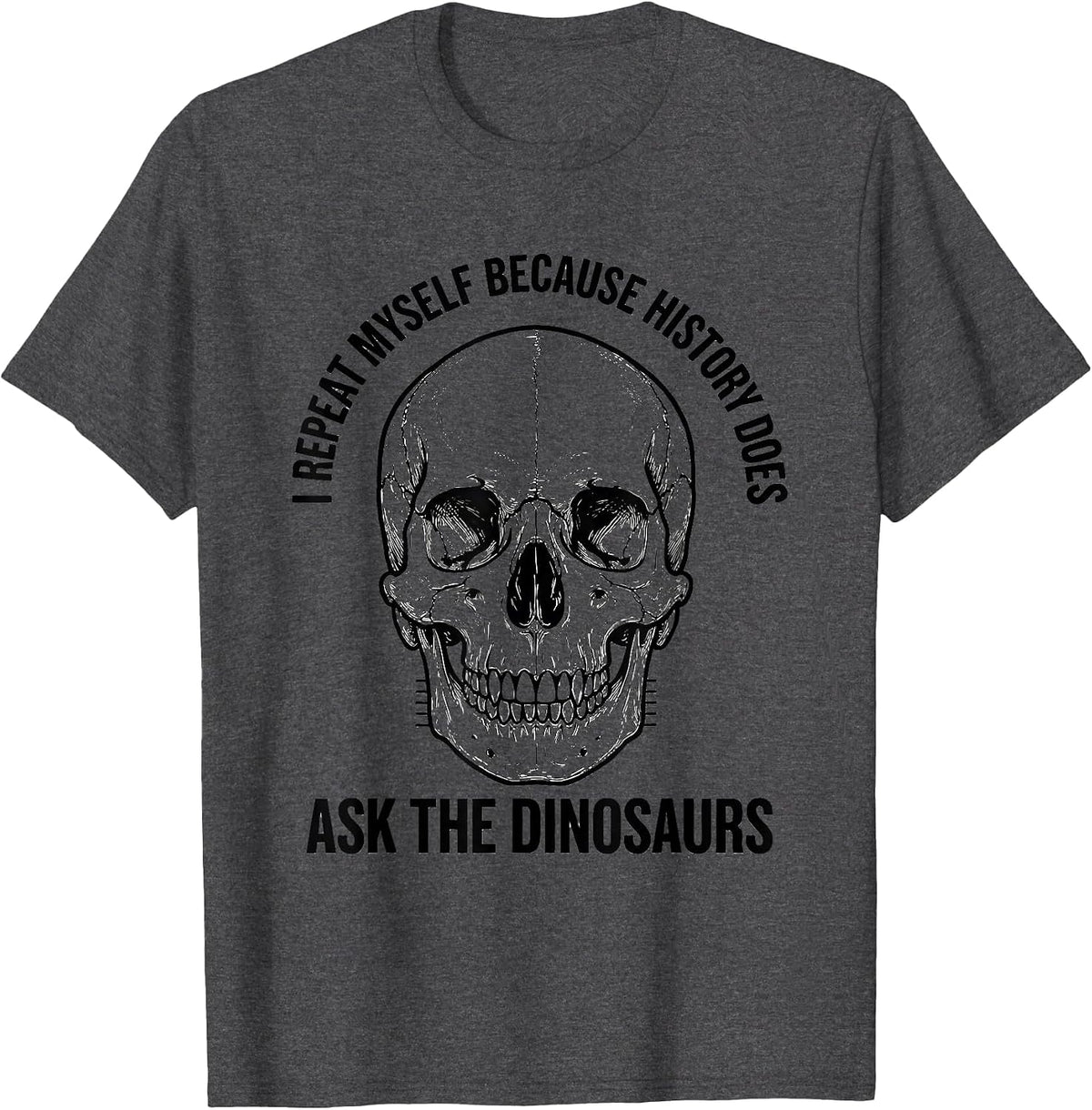 Men's I Repeat Myself Because History Does — Ask The Dinosaurs T-Shirt - Dark Heather Grey