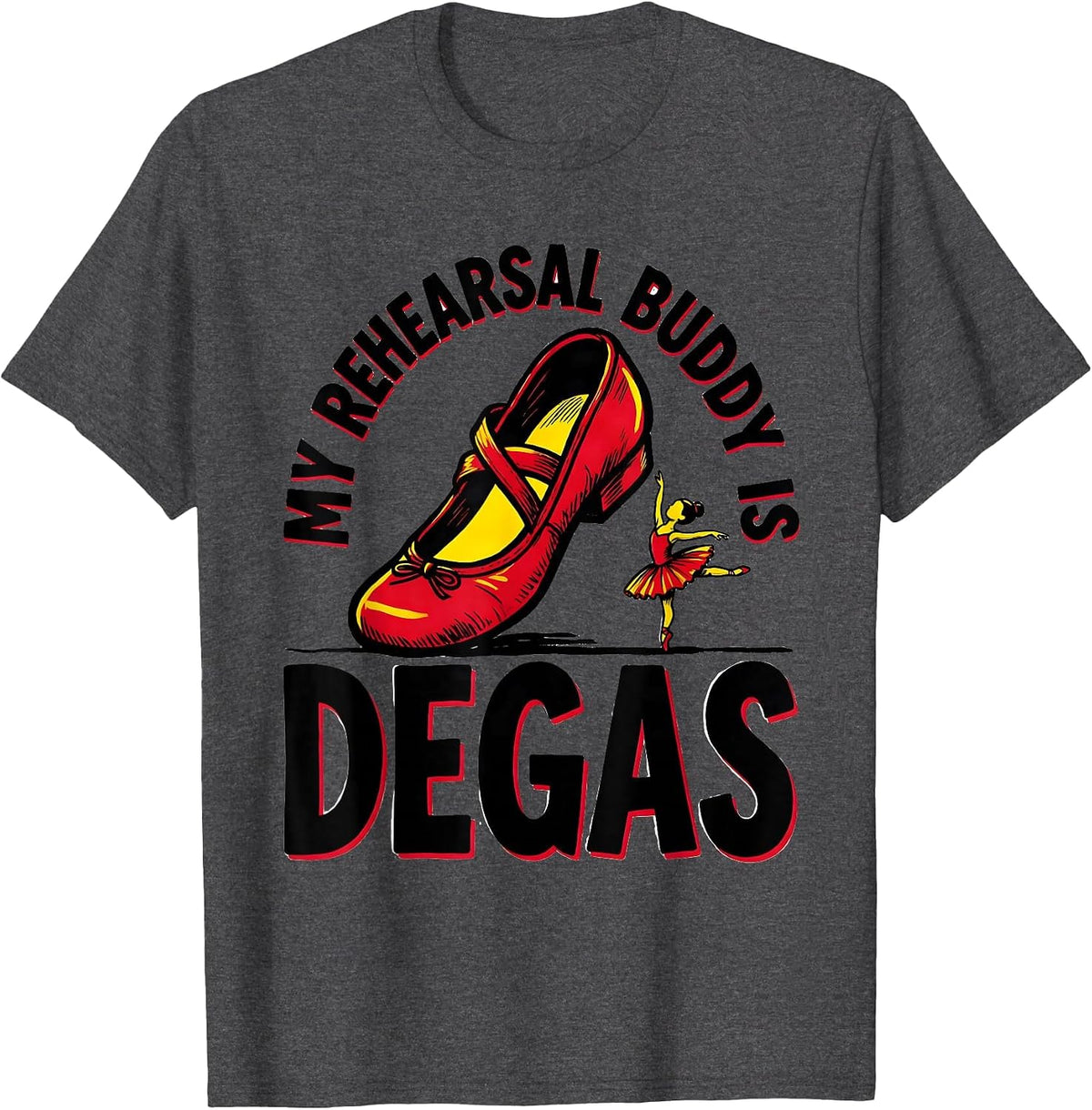 My Rehearsal Buddy Is Degas Funny Artist Art History Humor T-Shirt - Dark Heather Grey