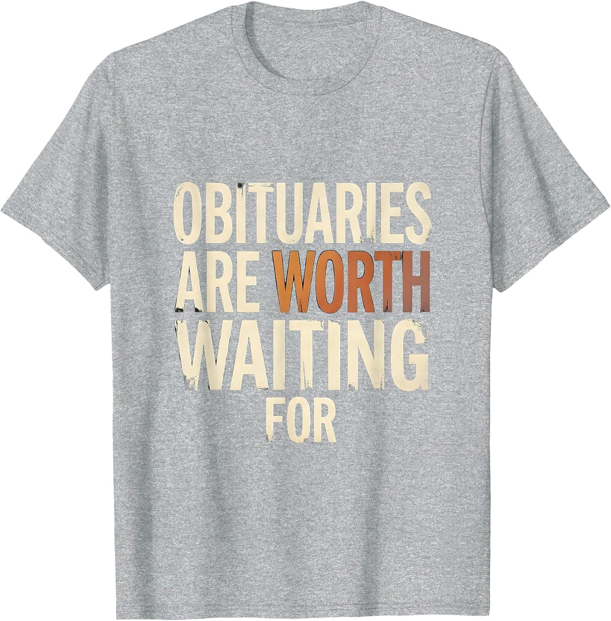 Men's Obituaries Are Worth Waiting For Distressed Dark Humor T-Shirt - Heather Grey