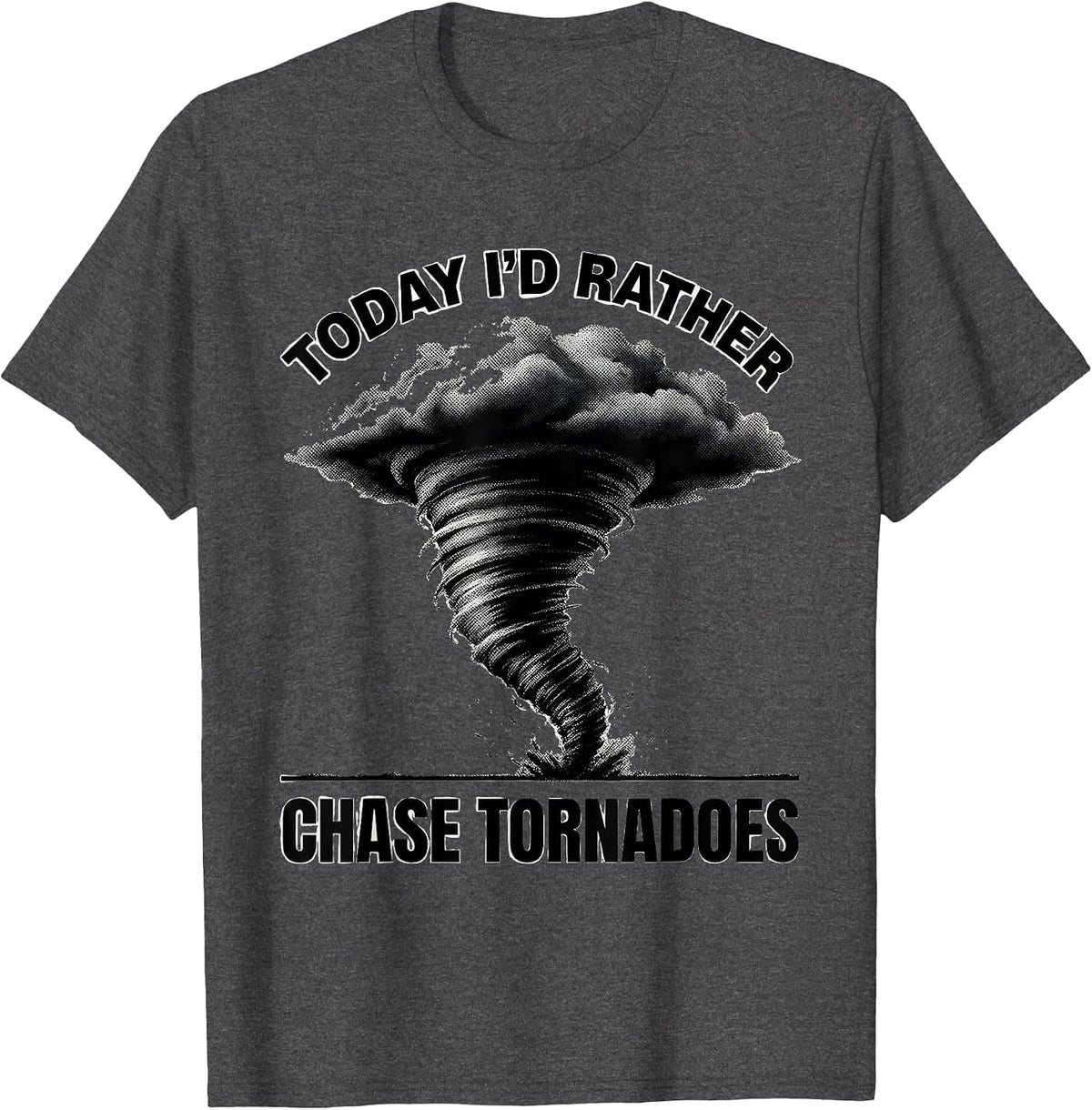 Men's Today, I'd Rather Chase Tornadoes Funny Storm Chaser T-Shirt - Dark Heather Grey