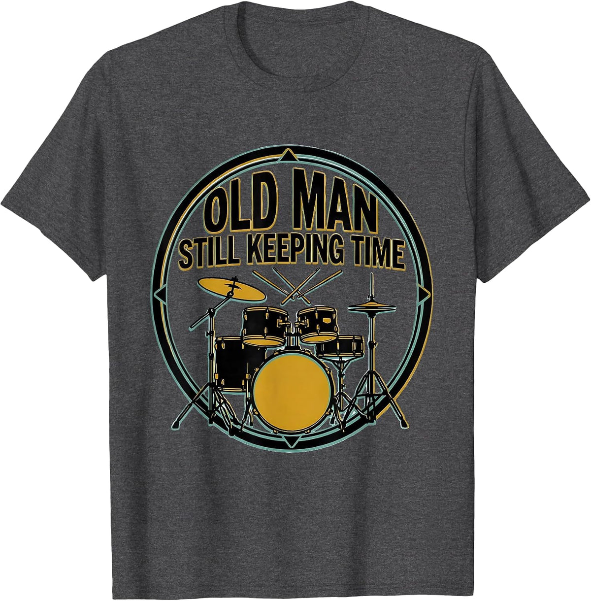 Men's Old Man Still Keeping Time Funny Drum Lover Gift T-Shirt - Dark Heather Grey
