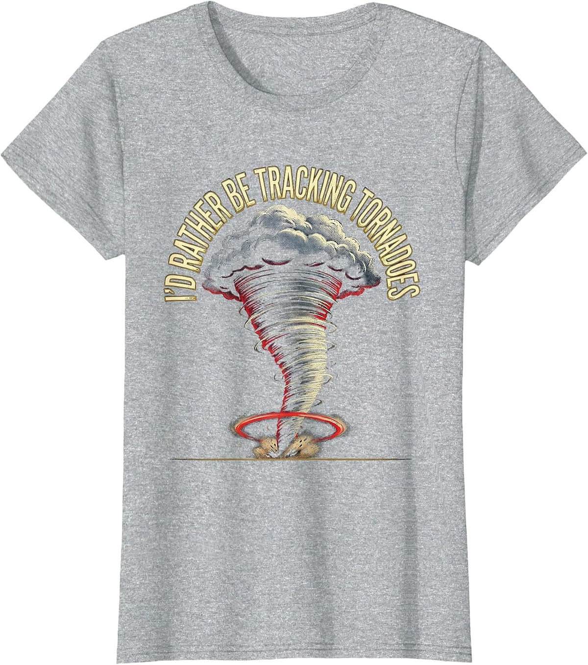 Women's I'd Rather Be Tracking Tornadoes Funny Storm Chaser Weather T-Shirt - Heather Grey