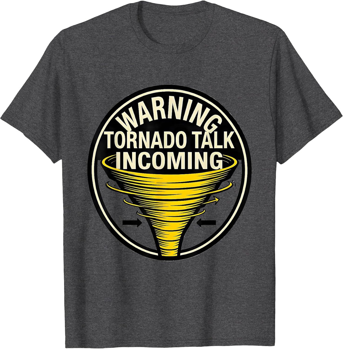Men's Warning: Tornado Talk Incoming Funny Storm Chaser T-Shirt - Dark Heather Grey