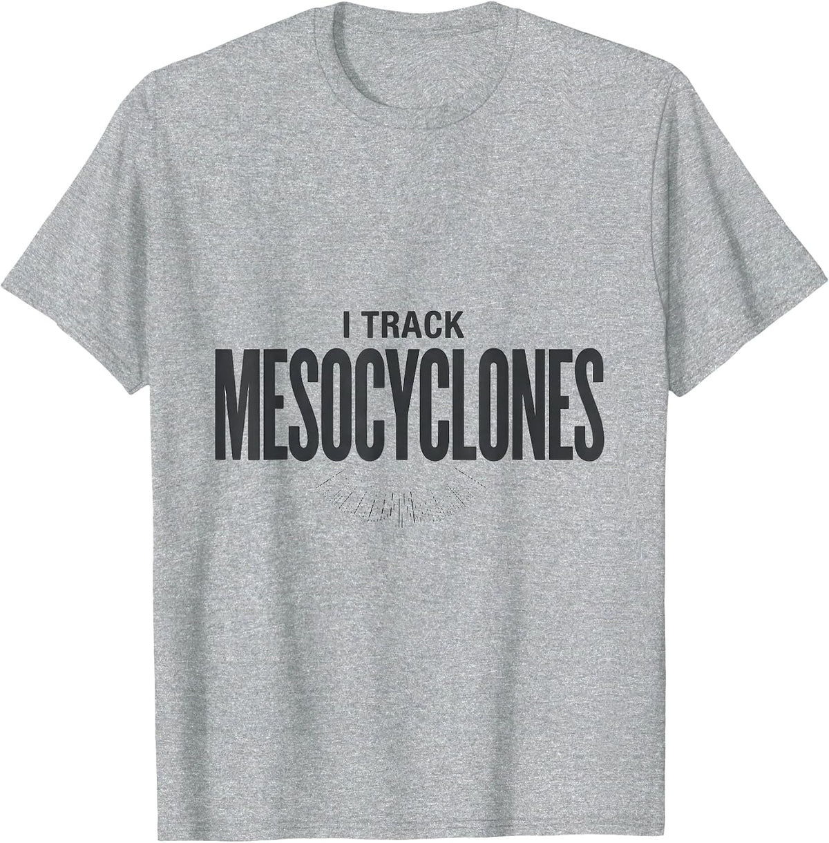 Men's I Track Mesocyclones Funny Storm Chaser Meteorology Weather T-Shirt - Heather Grey