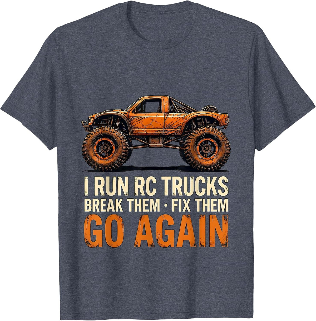 I Run RC Trucks, Break Them, Fix Them, Go Again RC Racer T-Shirt - Heather Blue
