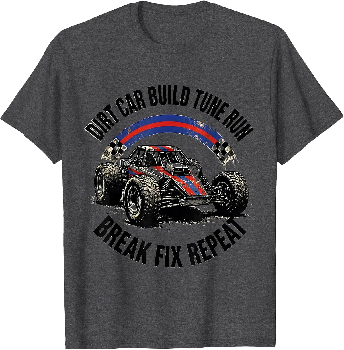 Dirt Car Build Tune Run Break Fix Repeat Patriotic T-Shirt - Dark Heather Grey