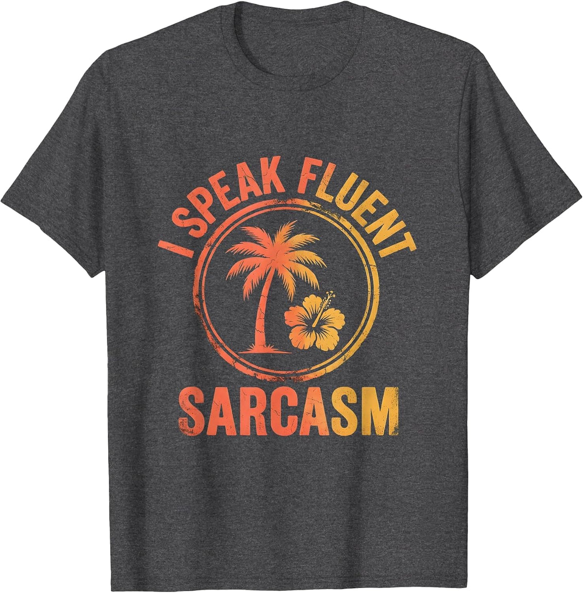 I Speak Fluent Sarcasm Funny Humor Design T-Shirt - Dark Heather Grey