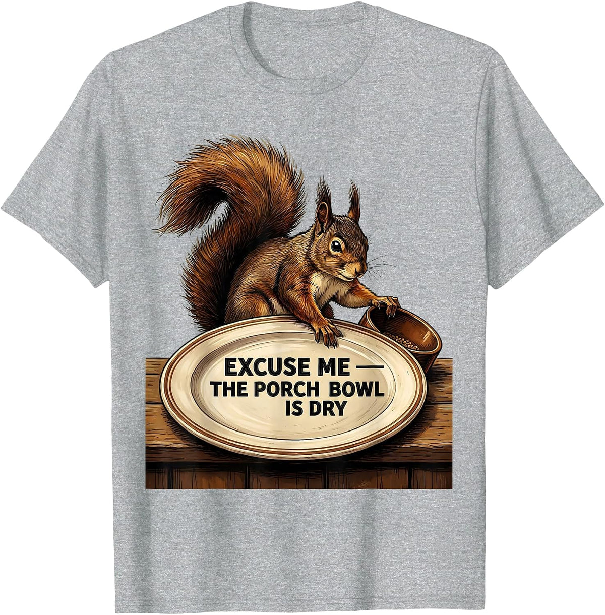 Men's Excuse Me — The Porch Bowl Is Dry Funny Squirrel Lover Humor T-Shirt - Heather Grey