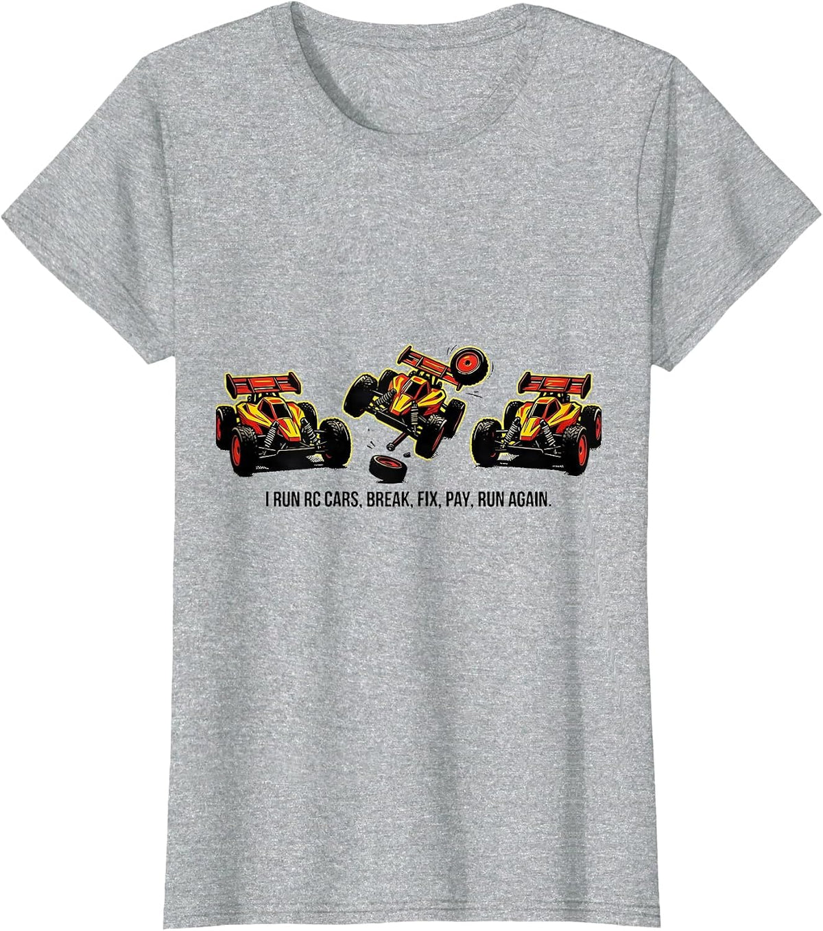 I Run RC Cars, Break, Fix, Pay, Run Again Funny T-Shirt - Heather Grey