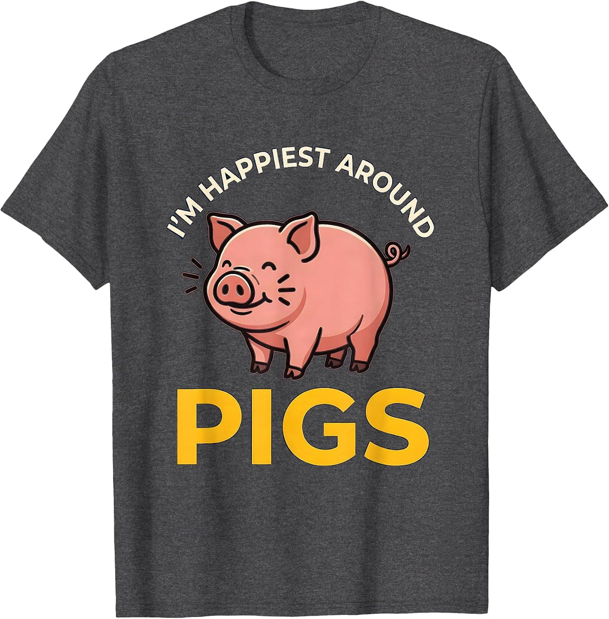 I’m Happiest Around Pigs Funny Pig Lover Farm Animal Humor T-Shirt - Dark Heather Grey