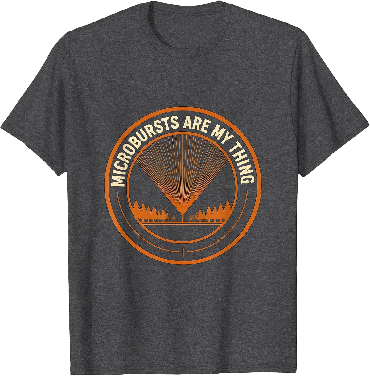 Microbursts Are My Thing Funny Storm Chaser Weather T-Shirt - Dark Heather Grey
