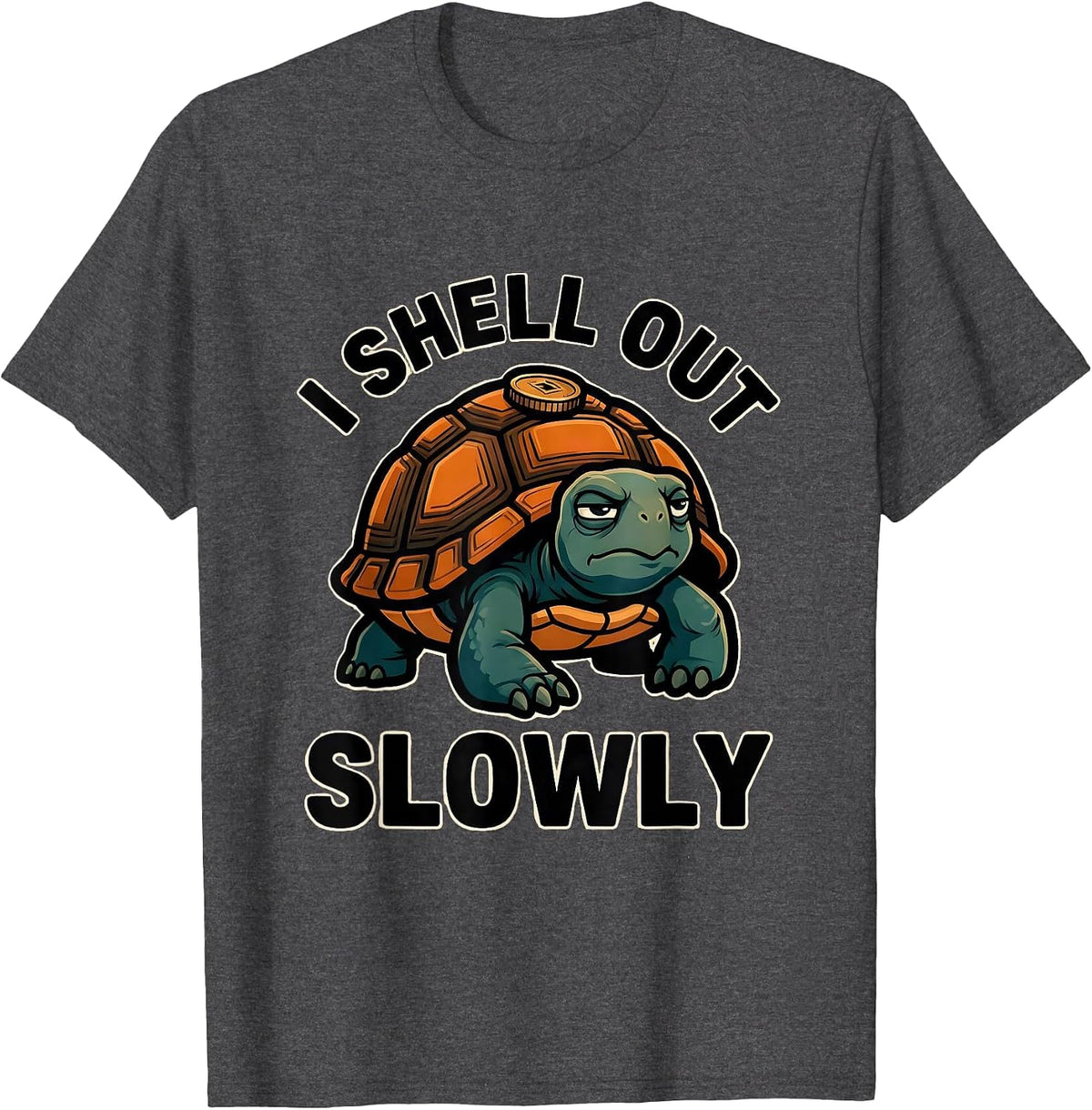 I Shell Out Slowly Funny Tortoise Lover Pet Owner Humor T-Shirt - Dark Heather Grey