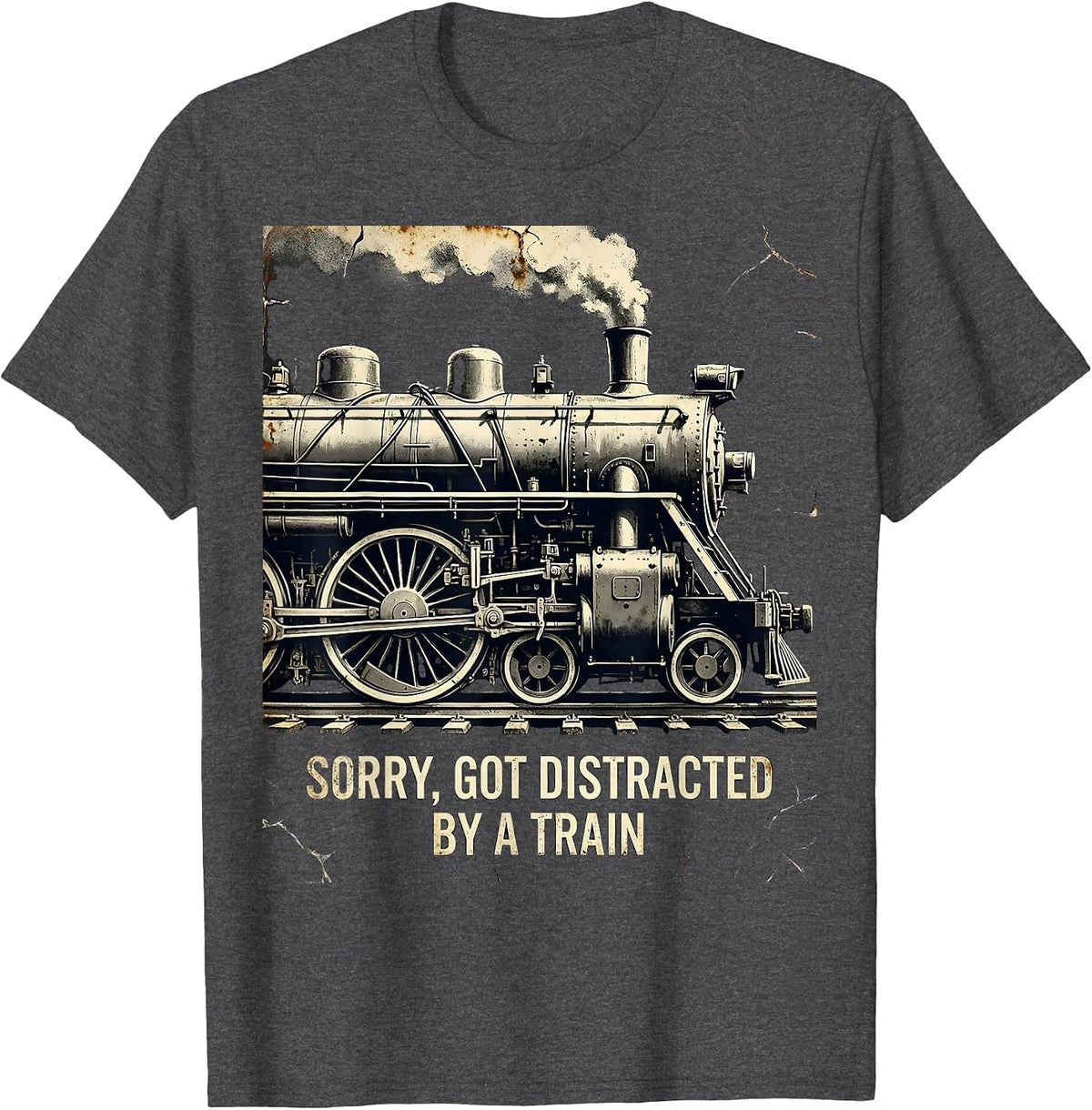Sorry Got Distracted By A Train Distressed Steam Locomotive T-Shirt - Dark Heather Grey