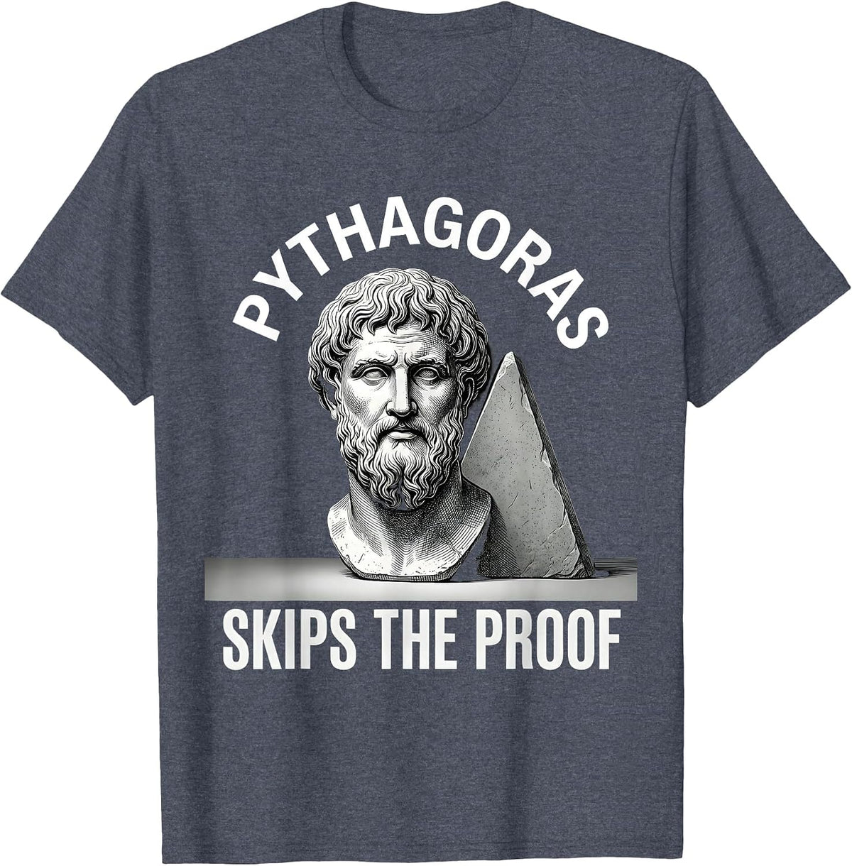 Pythagoras Skips The Proof Funny Philosopher Pun Sarcastic T-Shirt - Heather Blue