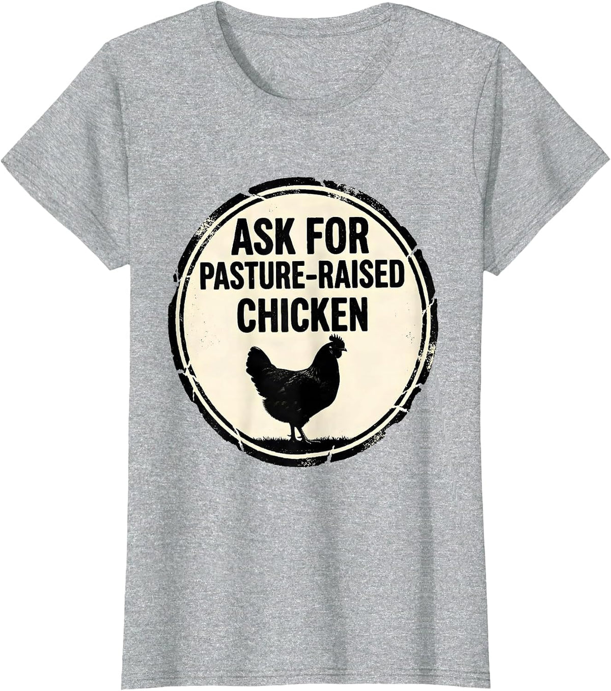 Women's Ask For Pasture-Raised Chicken Funny Farm Life Farmer Gift T-Shirt - Heather Grey