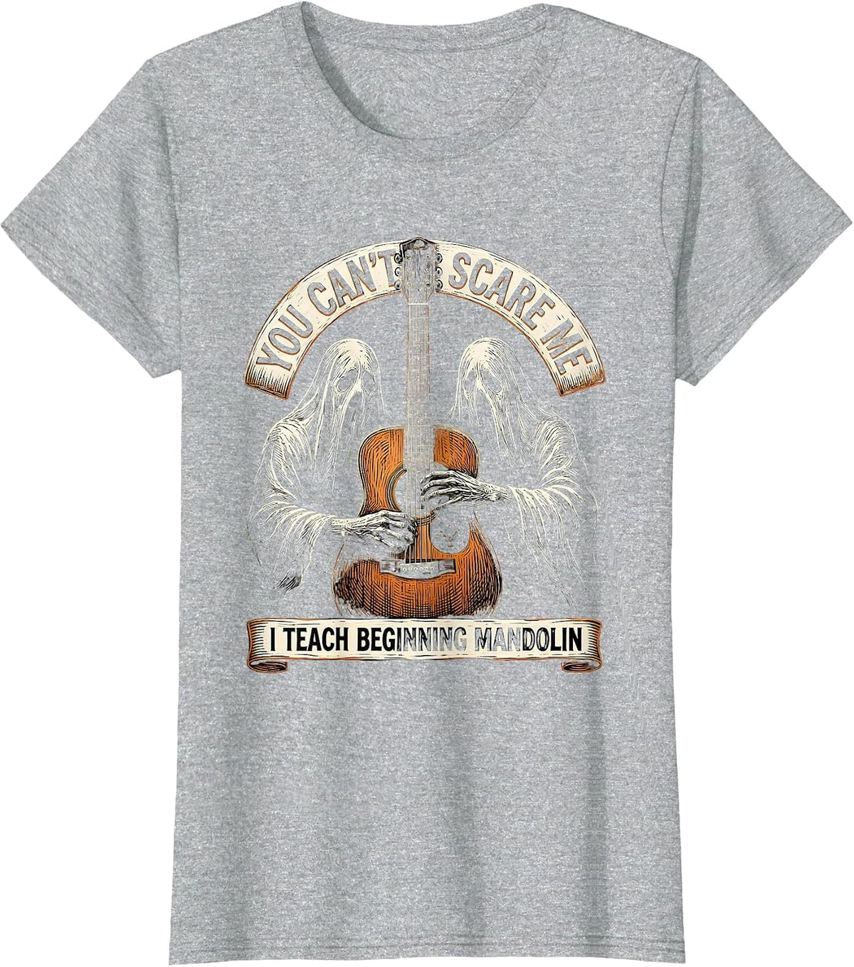 You Can't Scare Me, I Teach Beginning Mandolin Funny T-Shirt - Heather Grey