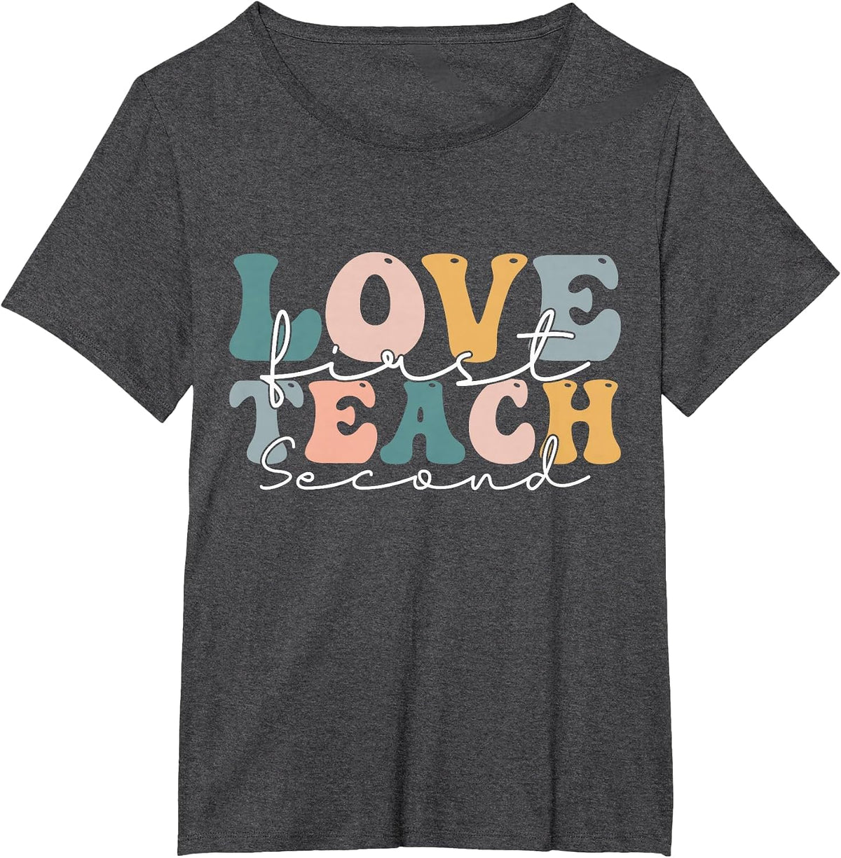 Love First Teach Second School Teacher Appreciation T-Shirt - Dark Heather Grey