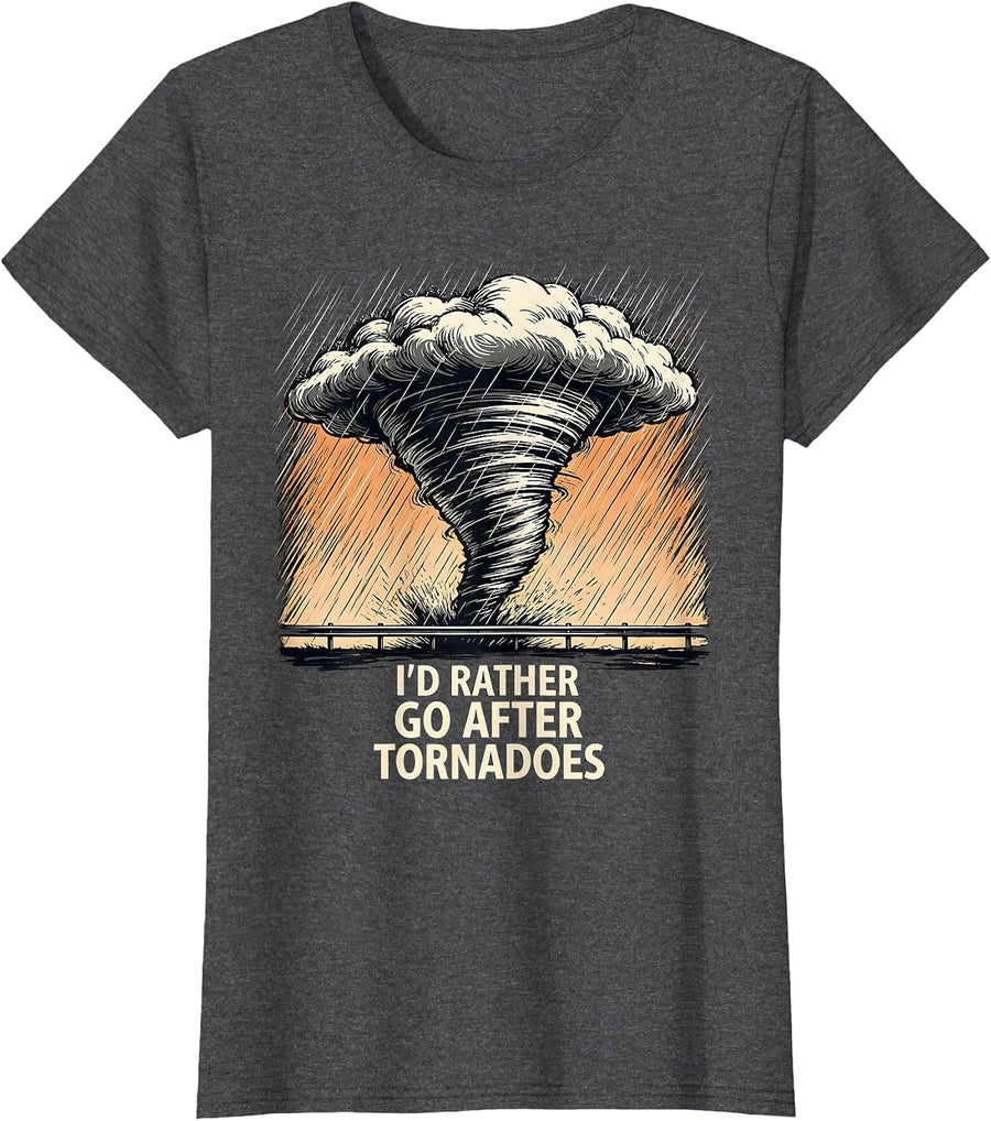 Women's I'd Rather Go After Tornadoes Funny Storm Chaser Meteorology T-Shirt - Dark Heather Grey