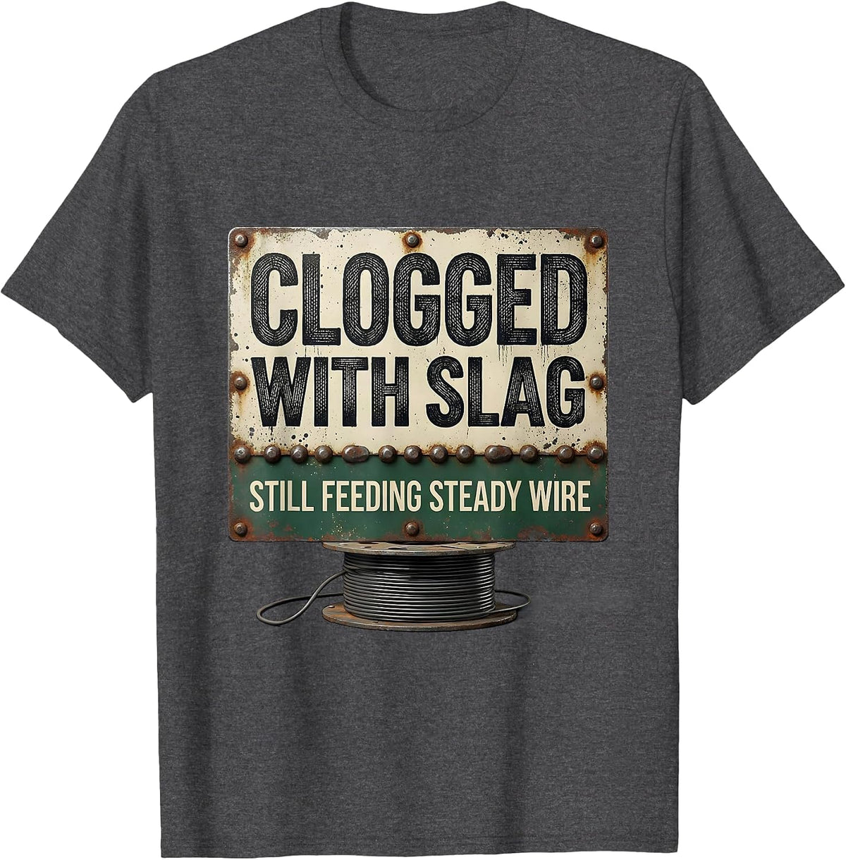Men's Clogged With Slag, Still Feeding Steady Wire Vintage T-Shirt - Dark Heather Grey