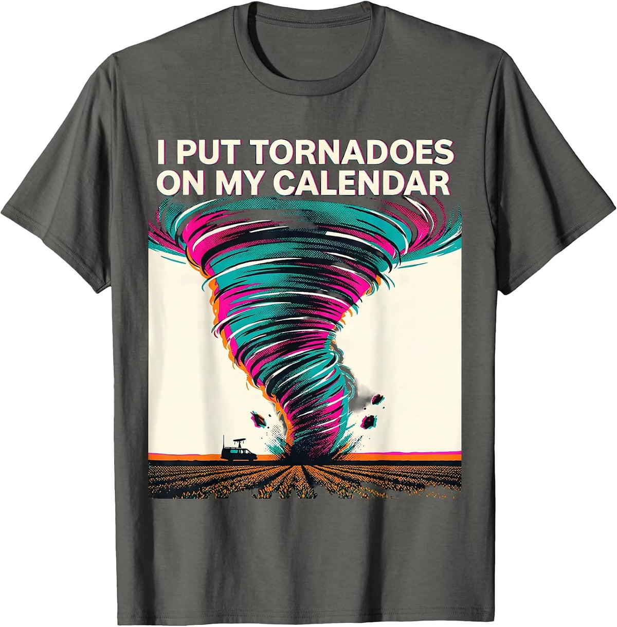 I Put Tornadoes On My Calendar Funny Storm Chaser T-Shirt - Asphalt Grey