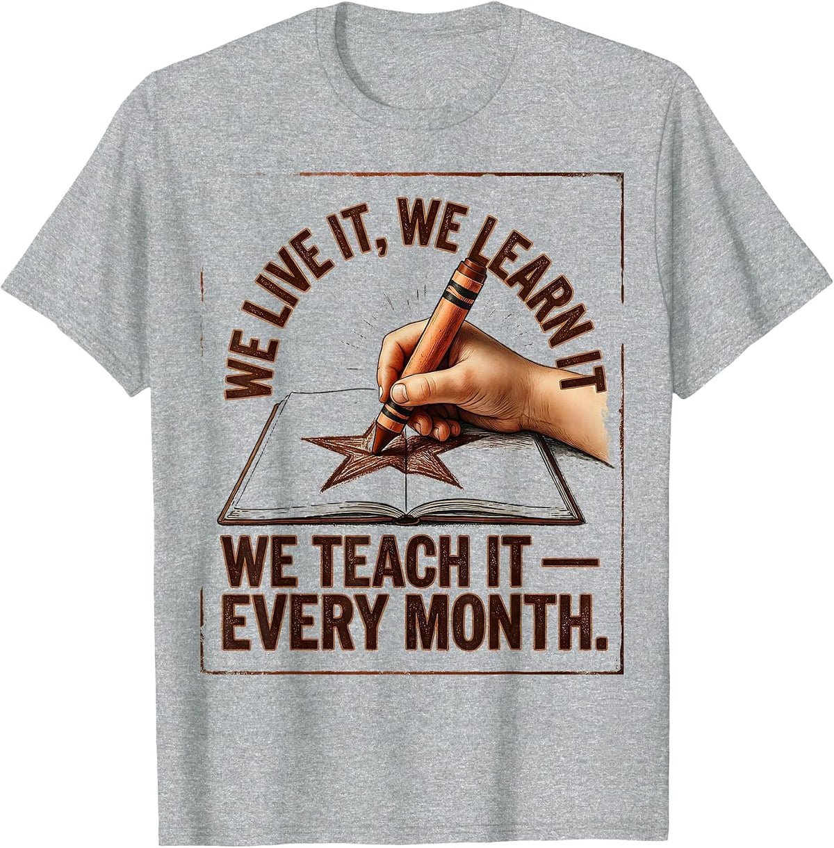 Men's We Live It, We Learn It, We Teach It — Every Month Teacher T-Shirt - Heather Grey