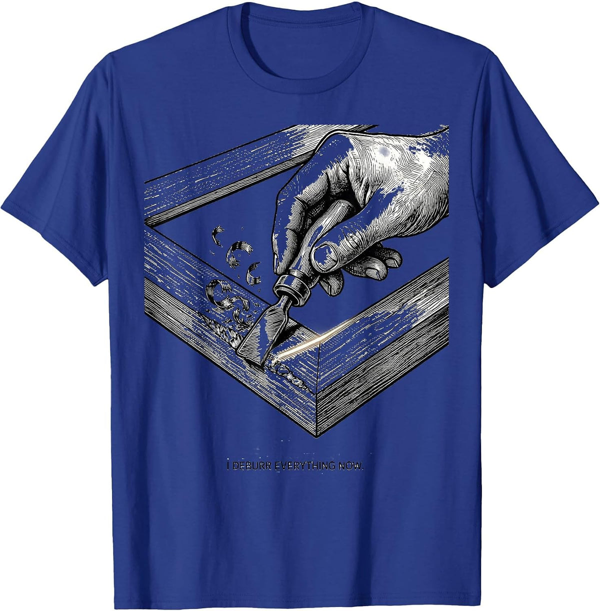 I Deburr Everything Now Funny Machinist CNC Operator Trade T-Shirt - Royal Blue