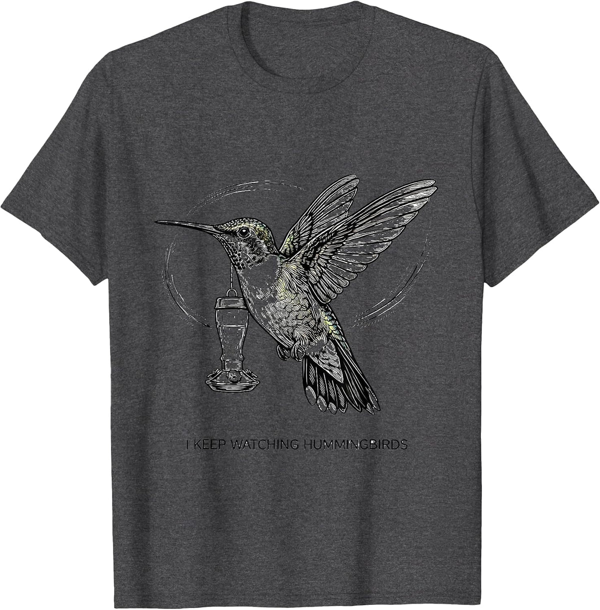 I Keep Watching Hummingbirds Bird Lover Nature Art T-Shirt - Dark Heather Grey