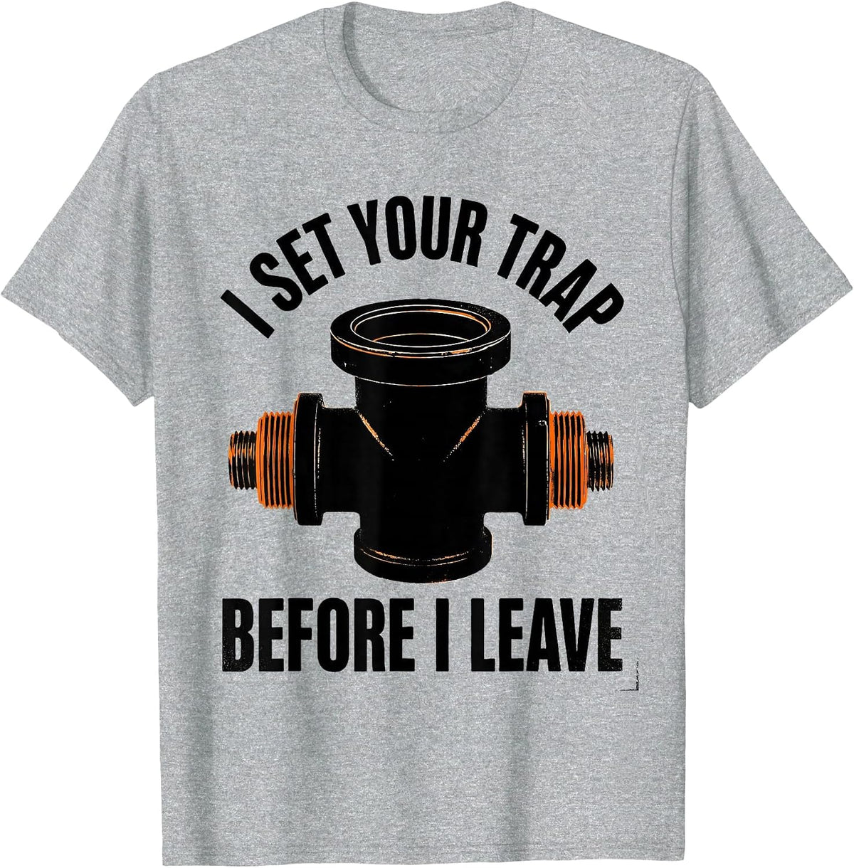 Men's I Set Your Trap Before I Leave Funny Plumber Pipefitter T-Shirt - Heather Grey