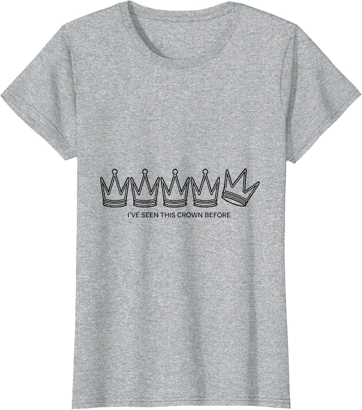 I've Seen This Crown Before Funny History Buff Sarcastic T-Shirt - Heather Grey
