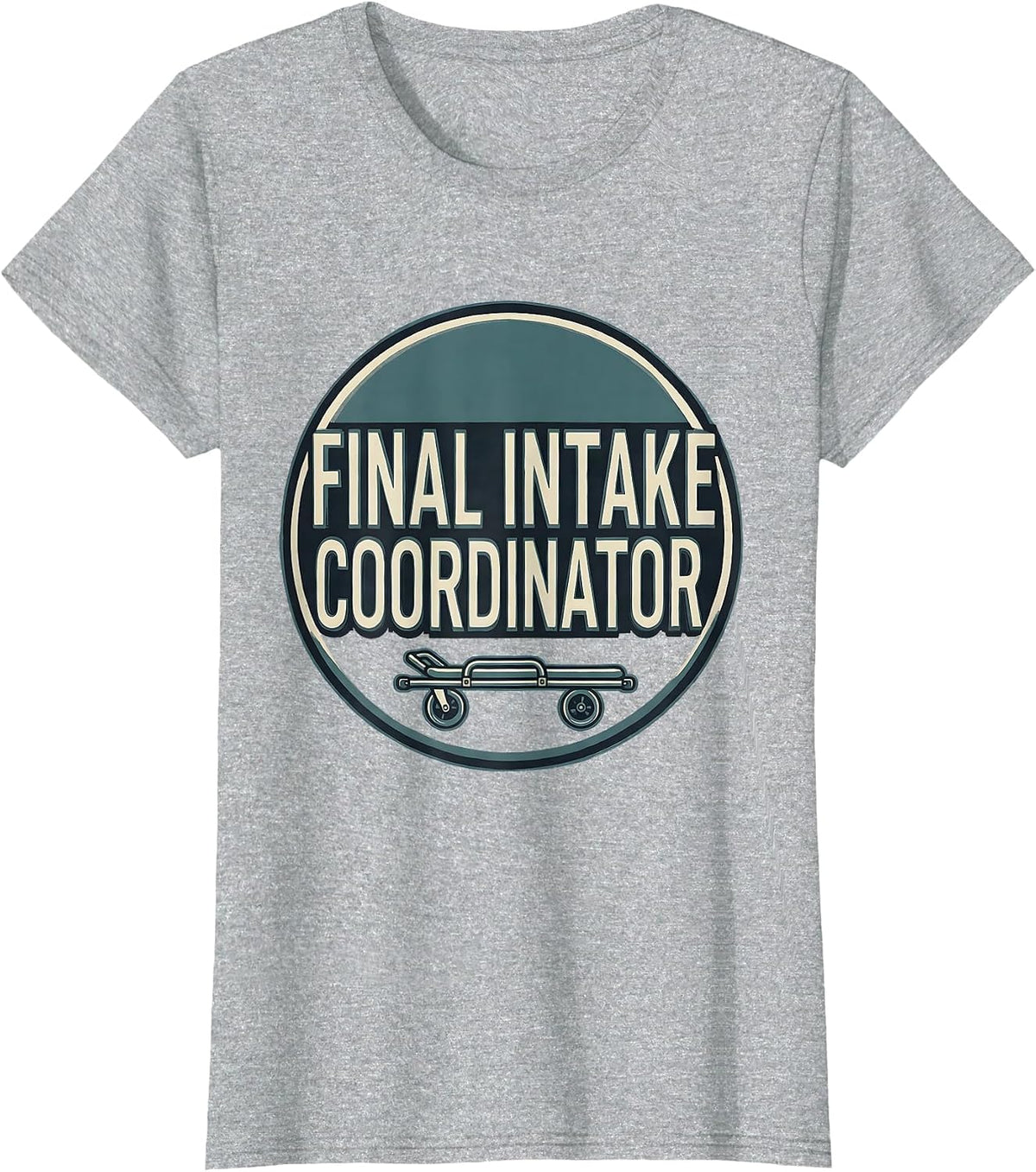 Final Intake Coordinator Dark Humor Sarcastic Mortician Gift T-Shirt - Heather Grey