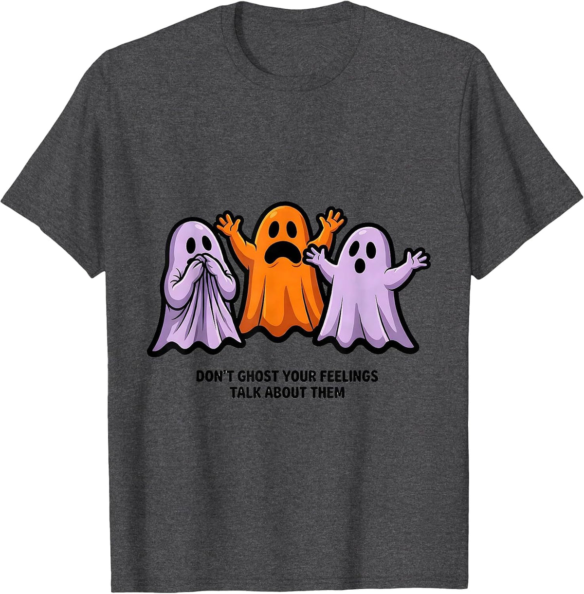 Don't Ghost Your Feelings Talk About Them Mental Health T-Shirt - Dark Heather Grey