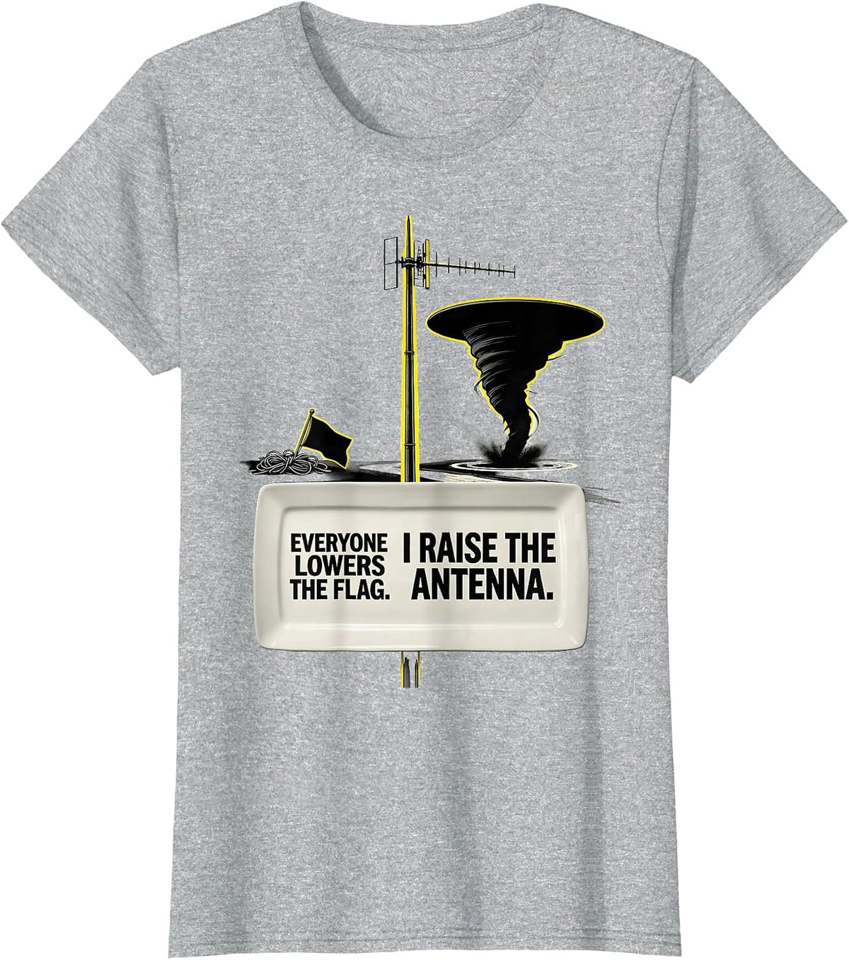 Women's Everyone Lowers The Flag. I Raise The Antenna. Storm Chaser T-Shirt - Heather Grey