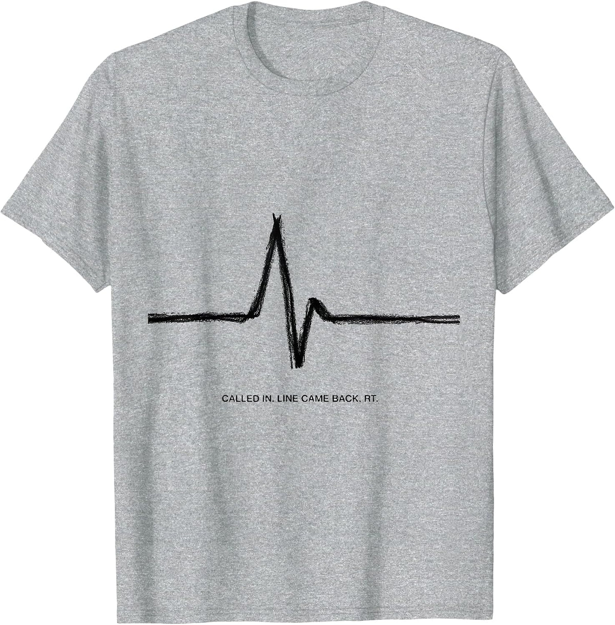 Men's Called In Line Came Back RT Funny Respiratory Therapist Gift T-Shirt - Heather Grey