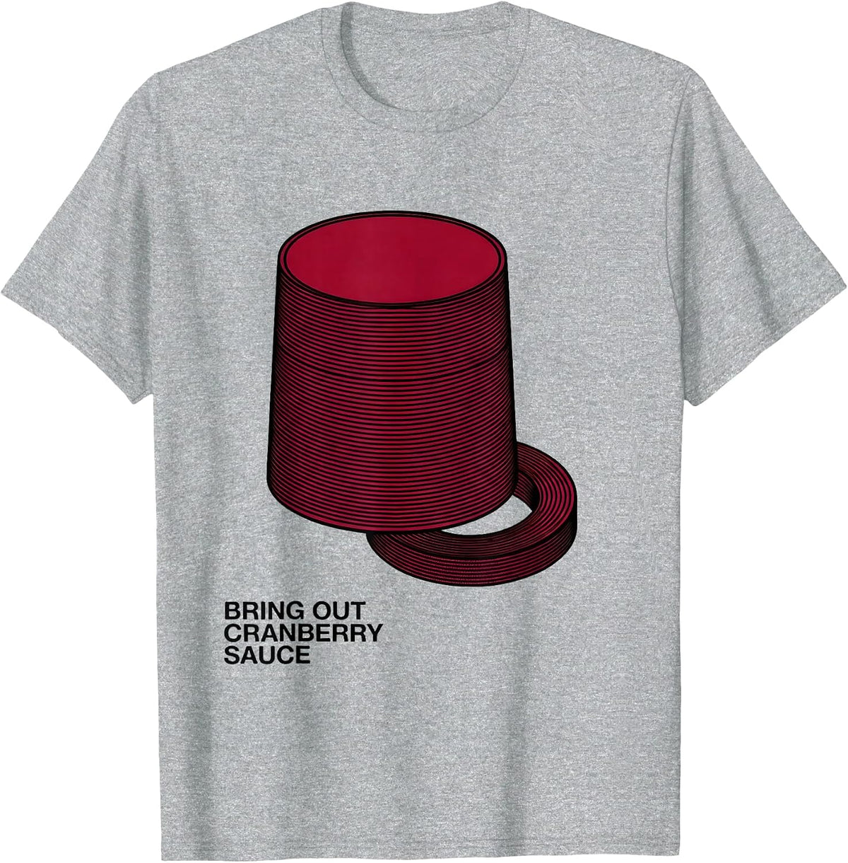Men's Bring Out Cranberry Sauce Funny Thanksgiving Food Humor T-Shirt - Heather Grey