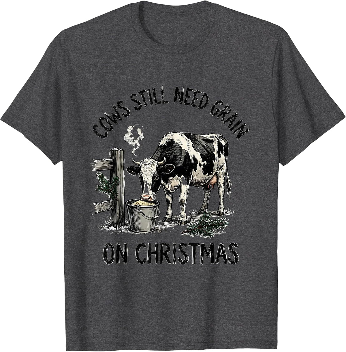 Cows Still Need Grain On Christmas Funny Farm Animal T-Shirt - Dark Heather Grey