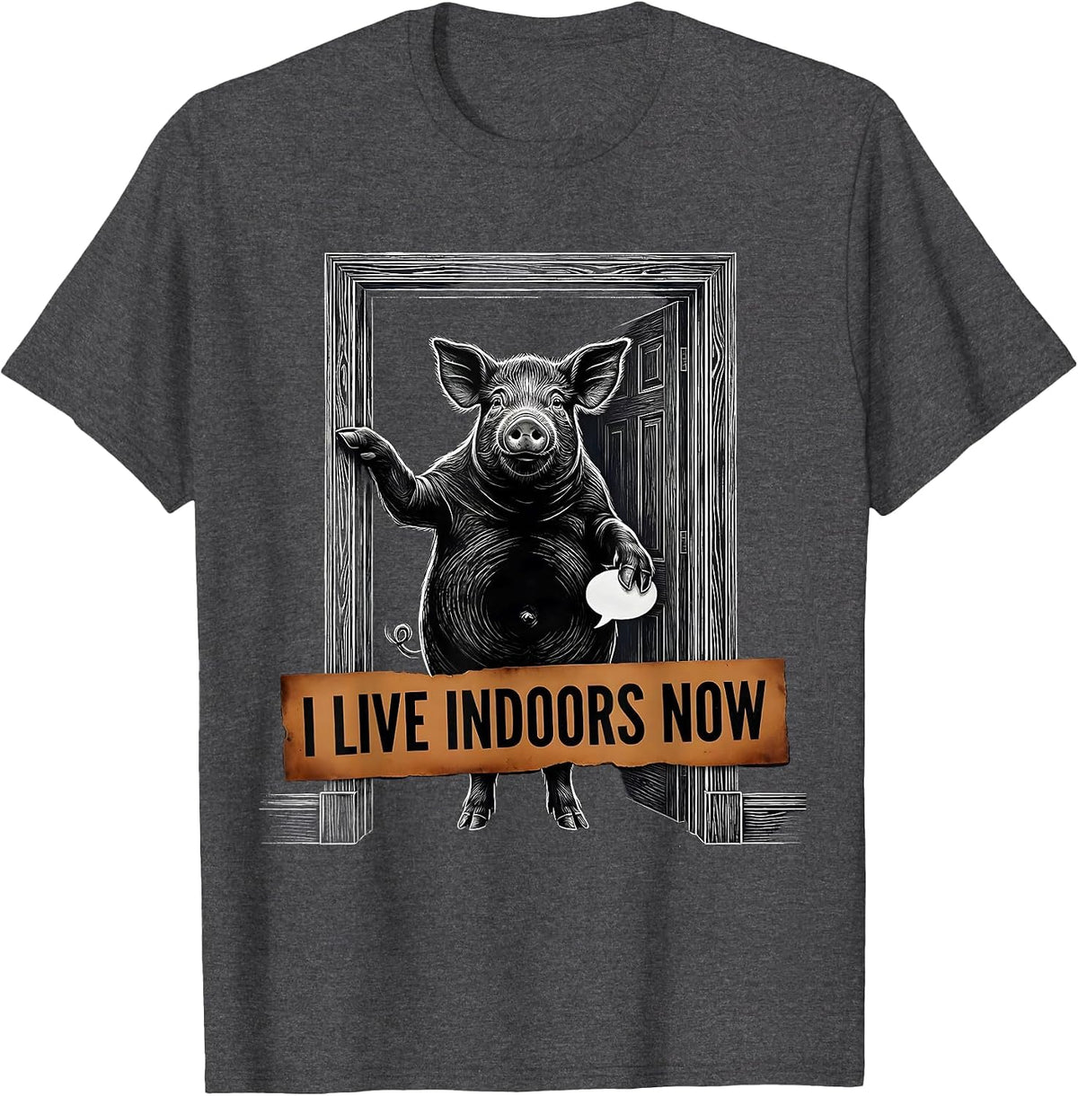 I Live Indoors Now Funny Pig Lover Farm Animal Humor T-Shirt - Dark Heather Grey
