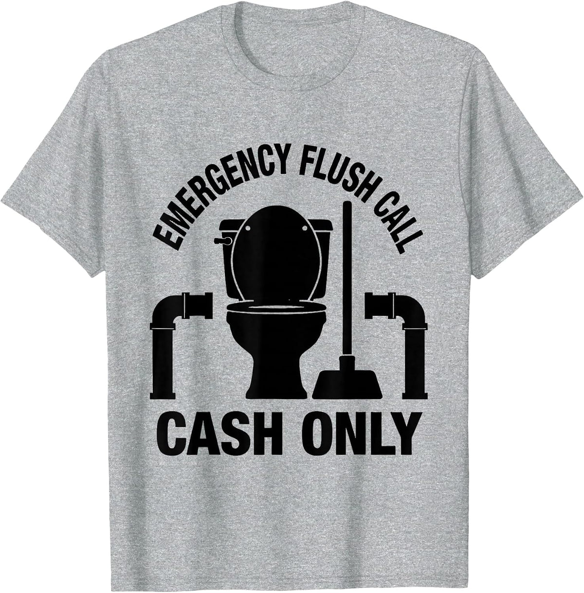 Men's Emergency Flush Call Cash Only Funny Plumber Pipefitter Gift T-Shirt - Heather Grey
