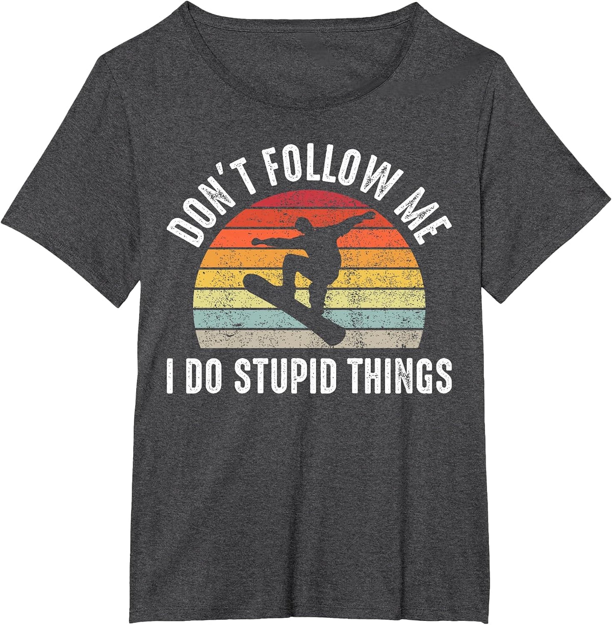 Don’t Follow Me I Do Stupid Things Funny Humor Snowboarding T-Shirt - Dark Heather Grey