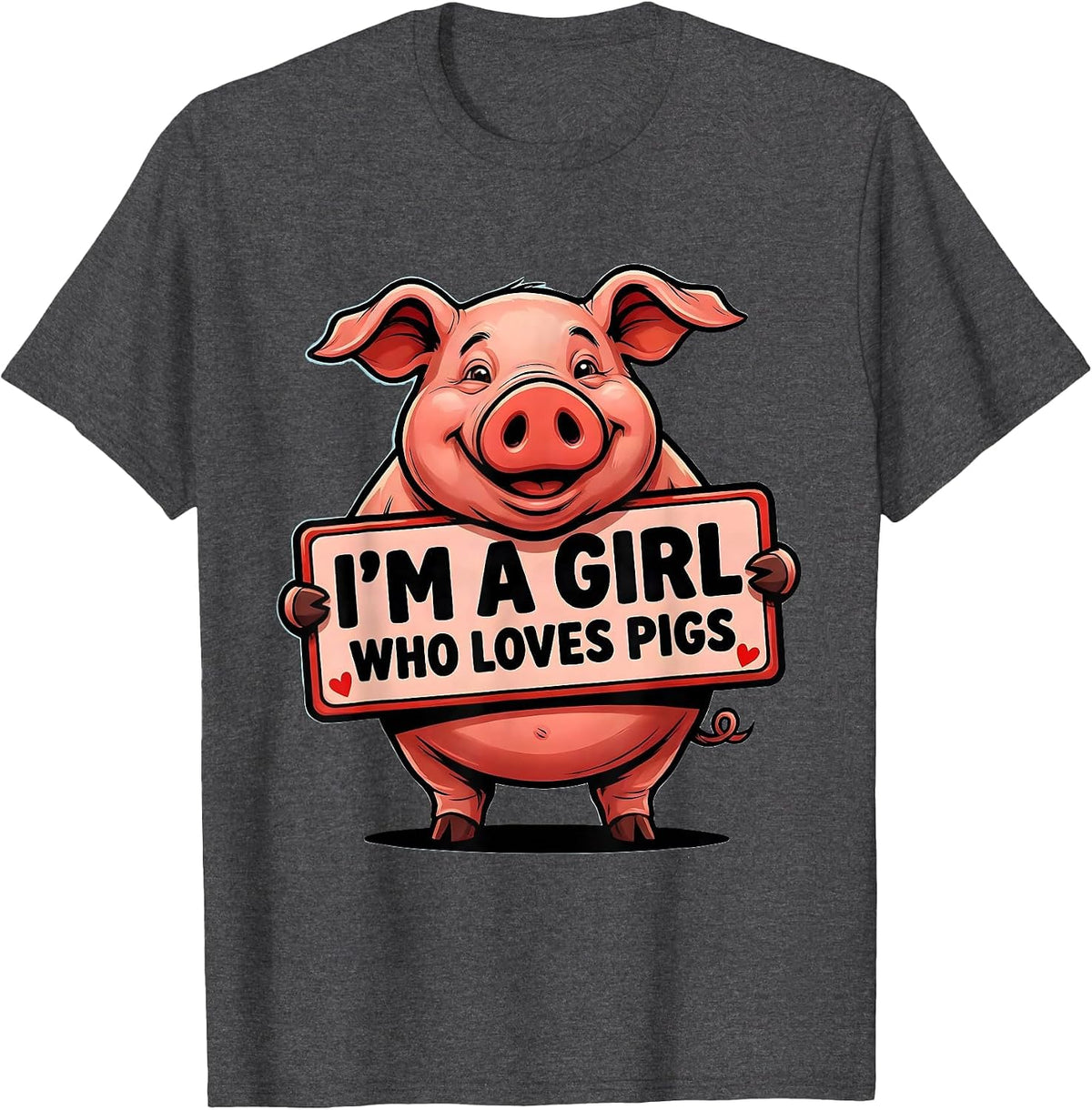 I’m A Girl Who Loves Pigs Funny Pig Lover Farm Animal Humor T-Shirt - Dark Heather Grey