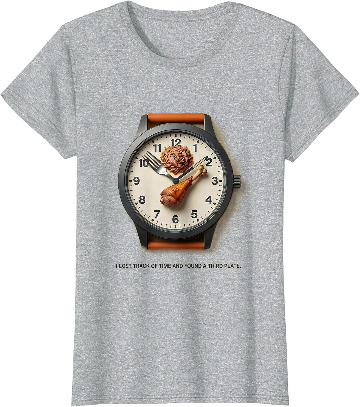 I Lost Track Of Time And Found A Third Plate Funny T-Shirt - Heather Grey