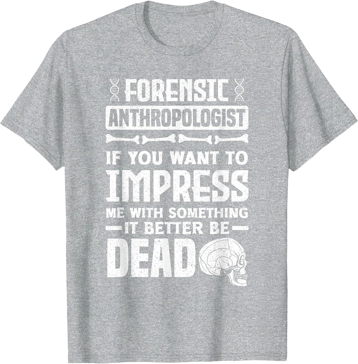 Anthropology Forensic Anthropologist Funny T-Shirt - Heather Grey