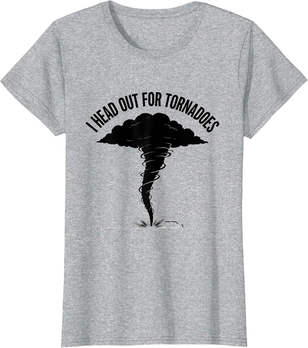 I Head Out for Tornadoes Funny Storm Chaser Weather T-Shirt - Heather Grey