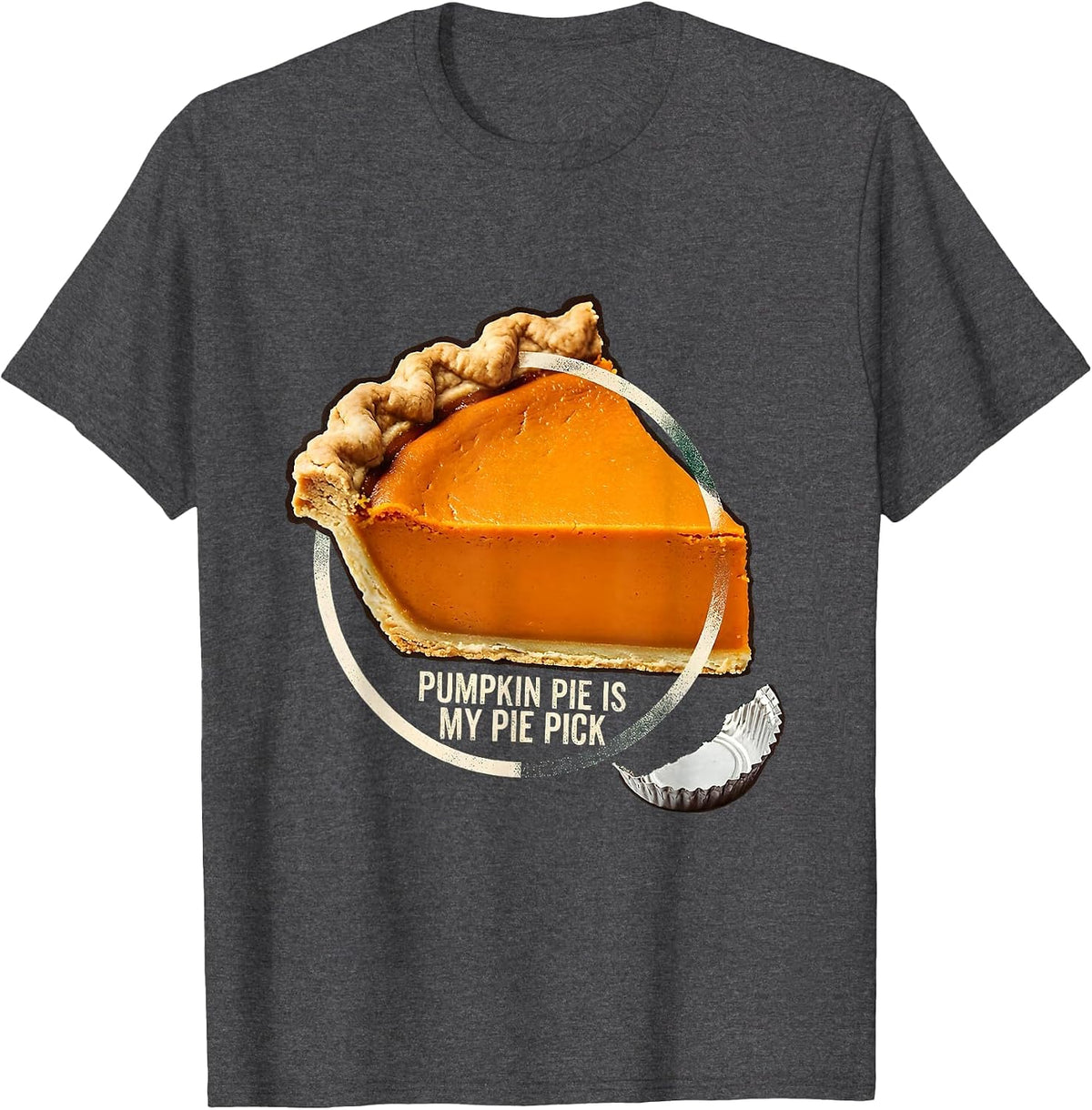 Pumpkin Pie Is My Pie Pick Funny Thanksgiving Dessert Humor T-Shirt - Dark Heather Grey