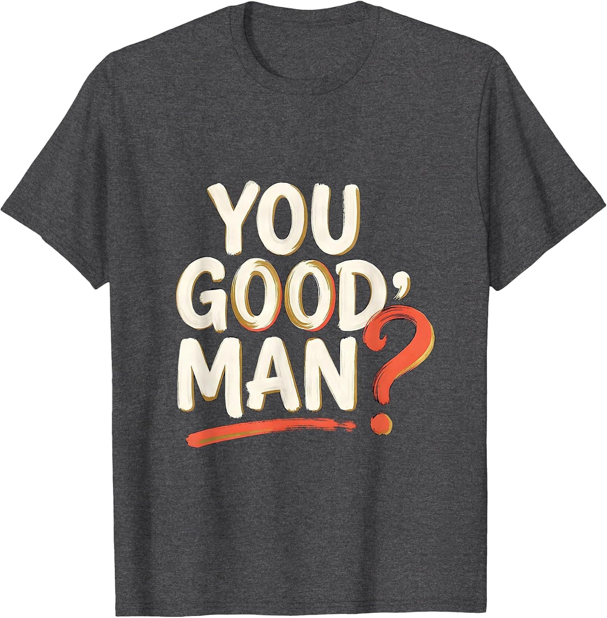 You Good, Man? Casual Humor Mental Health Counselor T-Shirt - Dark Heather Grey